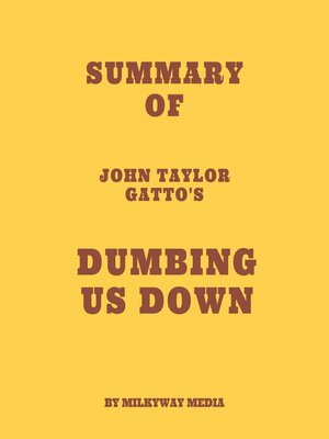 cover image of Summary of John Taylor Gatto's Dumbing Us Down